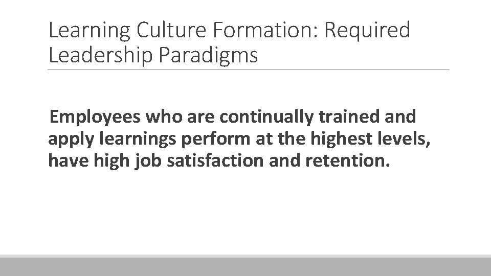 Learning Culture Formation: Required Leadership Paradigms Employees who are continually trained and apply learnings