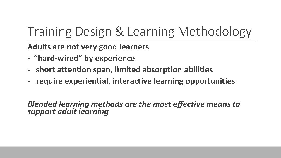 Training Design & Learning Methodology Adults are not very good learners - “hard-wired” by