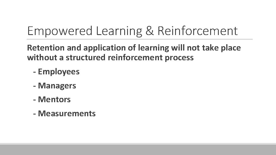 Empowered Learning & Reinforcement Retention and application of learning will not take place without