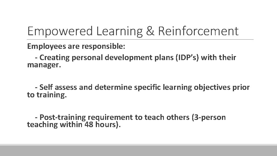 Empowered Learning & Reinforcement Employees are responsible: - Creating personal development plans (IDP’s) with