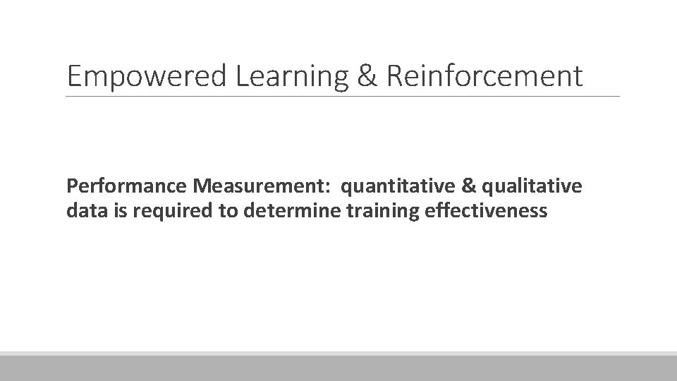 Empowered Learning & Reinforcement Performance Measurement: quantitative & qualitative data is required to determine