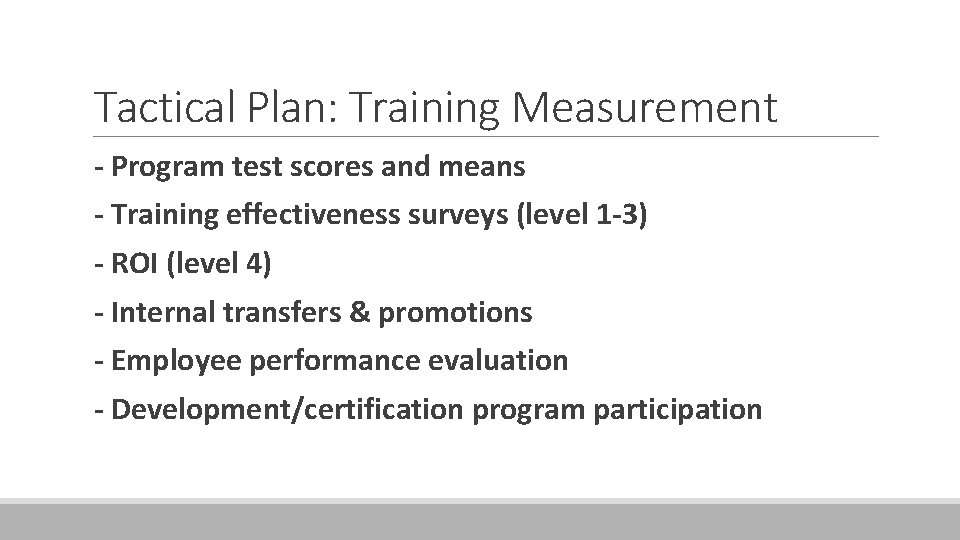 Tactical Plan: Training Measurement - Program test scores and means - Training effectiveness surveys