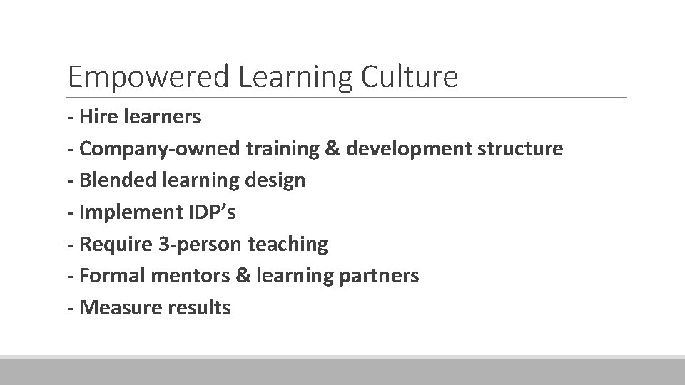 Empowered Learning Culture - Hire learners - Company-owned training & development structure - Blended
