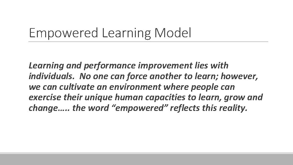 Empowered Learning Model Learning and performance improvement lies with individuals. No one can force