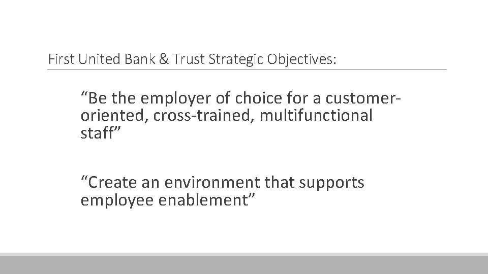 First United Bank & Trust Strategic Objectives: “Be the employer of choice for a