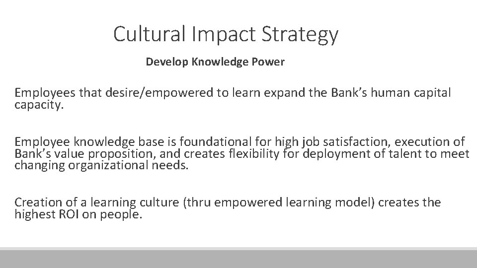 Cultural Impact Strategy Develop Knowledge Power Employees that desire/empowered to learn expand the Bank’s