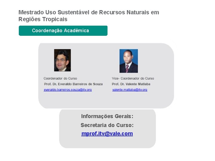 Mestrado Uso Sustentável de Recursos Naturais em Regiões Tropicais Coordenação Acadêmica Informações Gerais: Secretaria