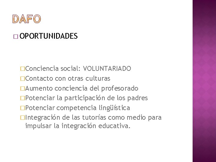 � OPORTUNIDADES �Conciencia social: VOLUNTARIADO �Contacto con otras culturas �Aumento conciencia del profesorado �Potenciar