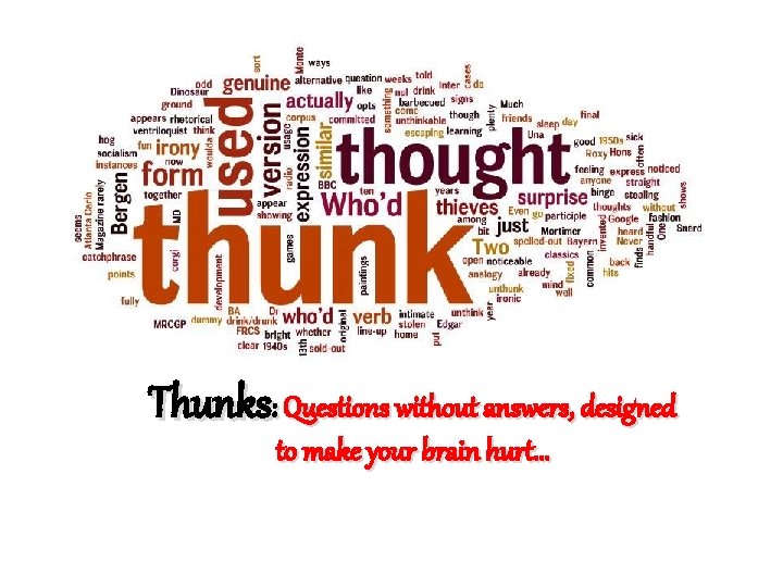 Thunks: Questions without answers, designed to make your brain hurt… 
