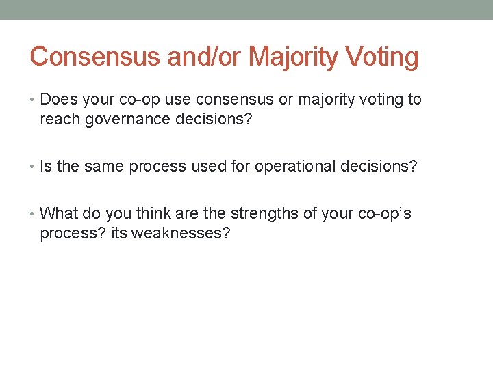 Consensus and/or Majority Voting • Does your co-op use consensus or majority voting to