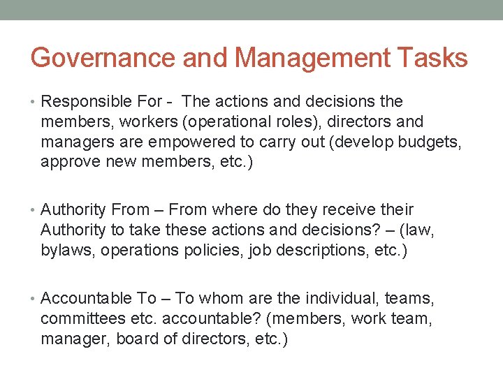 Governance and Management Tasks • Responsible For - The actions and decisions the members,