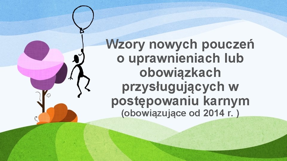 Wzory nowych pouczeń o uprawnieniach lub obowiązkach przysługujących w postępowaniu karnym (obowiązujące od 2014