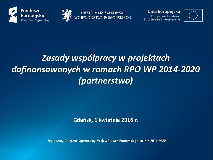 Zasady współpracy w projektach dofinansowanych w ramach RPO WP 2014 -2020 (partnerstwo) Gdańsk, 1