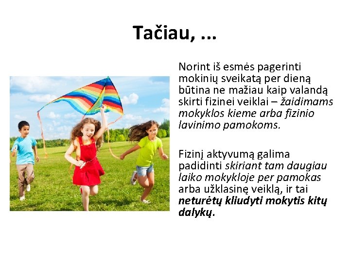 Tačiau, . . . Norint iš esmės pagerinti mokinių sveikatą per dieną būtina ne