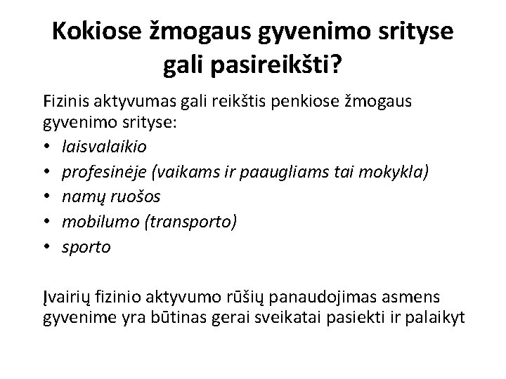 Kokiose žmogaus gyvenimo srityse gali pasireikšti? Fizinis aktyvumas gali reikštis penkiose žmogaus gyvenimo srityse: