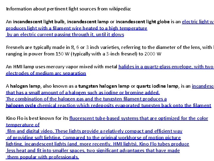 Information about pertinent light sources from wikipedia: An incandescent light bulb, incandescent lamp or