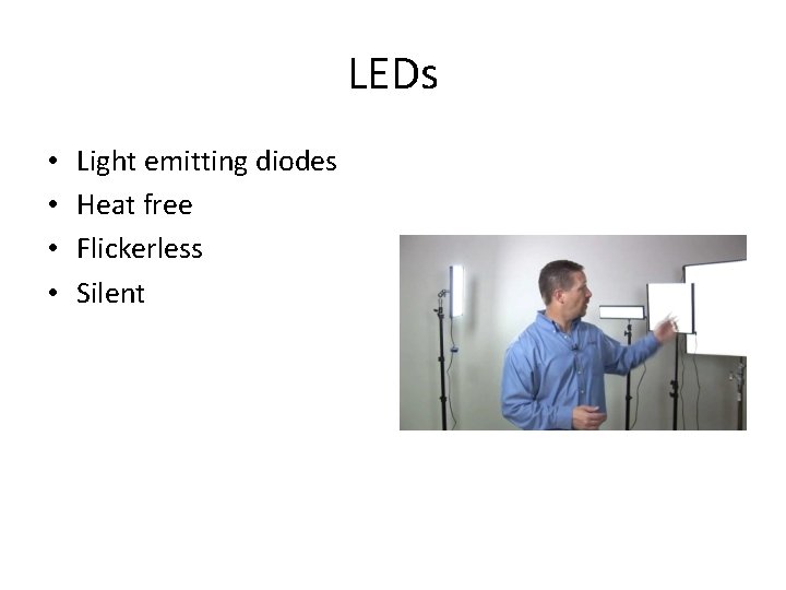 LEDs • • Light emitting diodes Heat free Flickerless Silent 