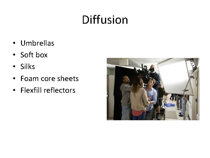 Diffusion • • • Umbrellas Soft box Silks Foam core sheets Flexfill reflectors Diffusion • • • Umbrellas Soft box Silks Foam core sheets Flexfill reflectors