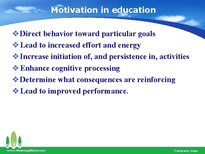 Motivation in education v Direct behavior toward particular goals v Lead to increased effort