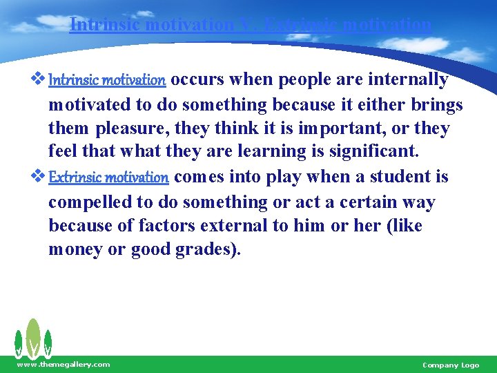 Intrinsic motivation V. Extrinsic motivation v Intrinsic motivation occurs when people are internally motivated