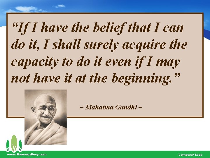 “If I have the belief that I can do it, I shall surely acquire
