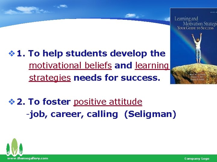 v 1. To help students develop the motivational beliefs and learning strategies needs for