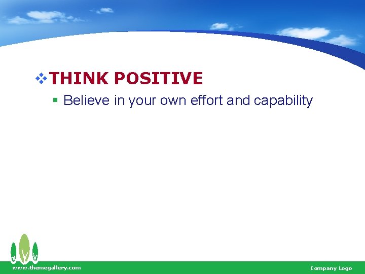 v. THINK POSITIVE § Believe in your own effort and capability www. themegallery. com