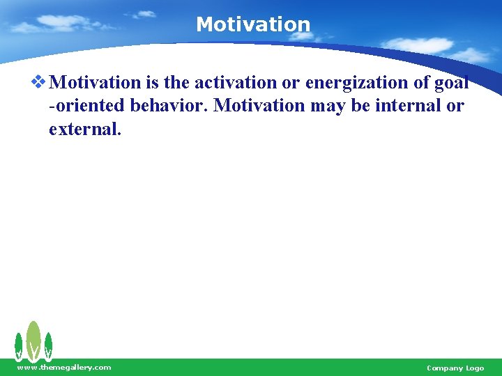 Motivation v Motivation is the activation or energization of goal -oriented behavior. Motivation may