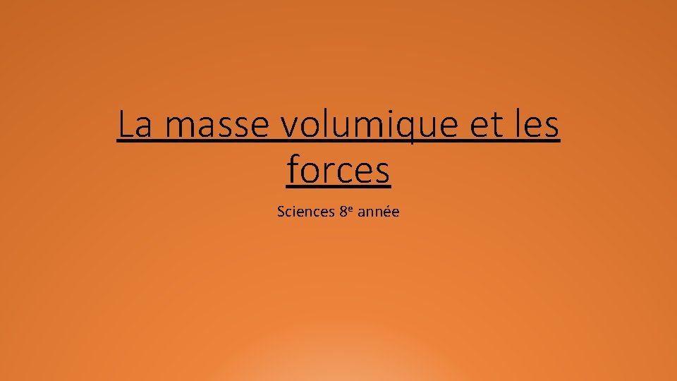 La masse volumique et les forces Sciences 8 e année 