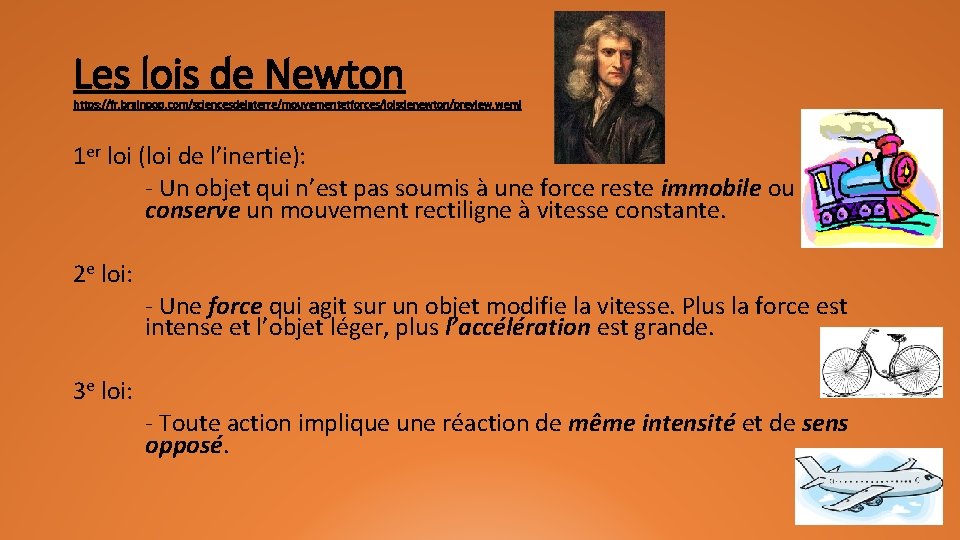 Les lois de Newton https: //fr. brainpop. com/sciencesdelaterre/mouvementetforces/loisdenewton/preview. weml 1 er loi (loi de