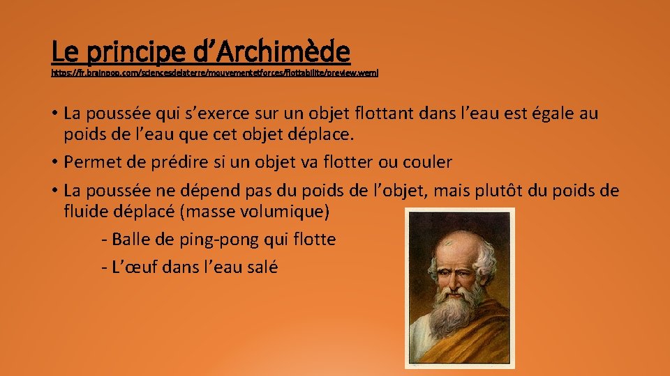 Le principe d’Archimède https: //fr. brainpop. com/sciencesdelaterre/mouvementetforces/flottabilite/preview. weml • La poussée qui s’exerce sur