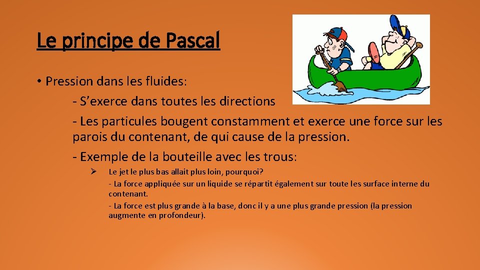 Le principe de Pascal • Pression dans les fluides: - S’exerce dans toutes les