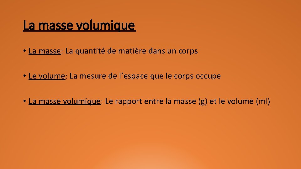 La masse volumique • La masse: La quantité de matière dans un corps •
