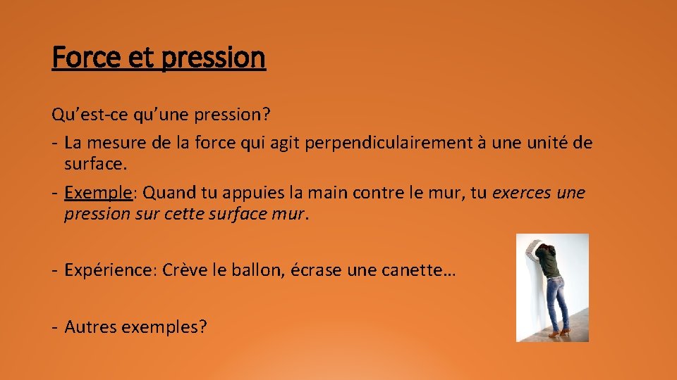 Force et pression Qu’est-ce qu’une pression? - La mesure de la force qui agit
