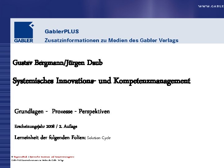 Gustav Bergmann/Jürgen Daub Systemisches Innovations- und Kompetenzmanagement Grundlagen - Prozesse - Perspektiven Erscheinungsjahr 2008