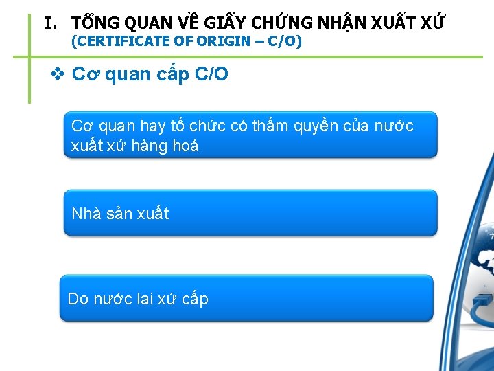 I. TỔNG QUAN VỀ GIẤY CHỨNG NHẬN XUẤT XỨ (CERTIFICATE OF ORIGIN – C/O)