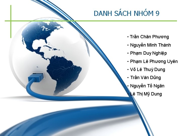 DANH SÁCH NHÓM 9 • Trần Chân Phương • Nguyễn Minh Thành • Phạm