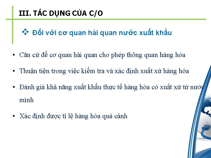 III. TÁC DỤNG CỦA C/O v Đối với cơ quan hải quan nước xuất