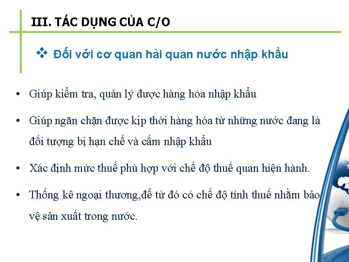 III. TÁC DỤNG CỦA C/O v Đối với cơ quan hải quan nước nhập