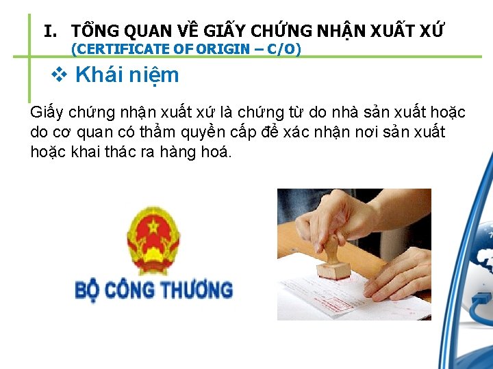 I. TỔNG QUAN VỀ GIẤY CHỨNG NHẬN XUẤT XỨ (CERTIFICATE OF ORIGIN – C/O)