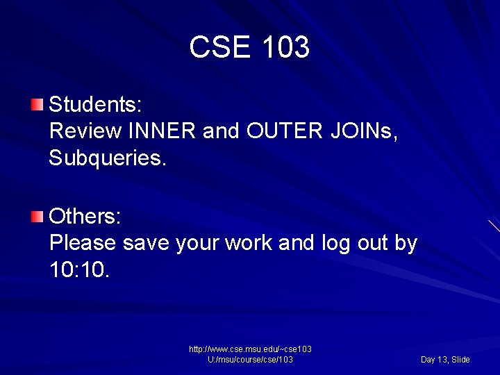 CSE 103 Students: Review INNER and OUTER JOINs, Subqueries. Others: Please save your work