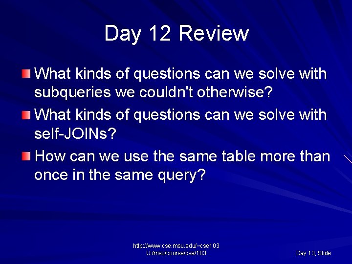 Day 12 Review What kinds of questions can we solve with subqueries we couldn't