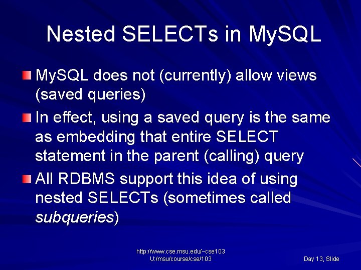 Nested SELECTs in My. SQL does not (currently) allow views (saved queries) In effect,