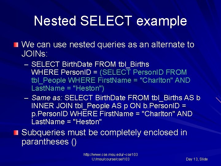 Nested SELECT example We can use nested queries as an alternate to JOINs: –