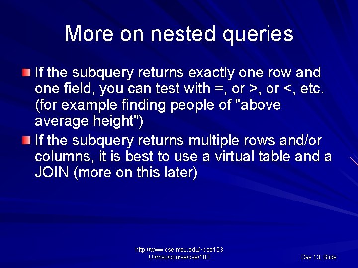 More on nested queries If the subquery returns exactly one row and one field,