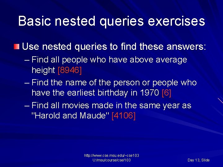Basic nested queries exercises Use nested queries to find these answers: – Find all