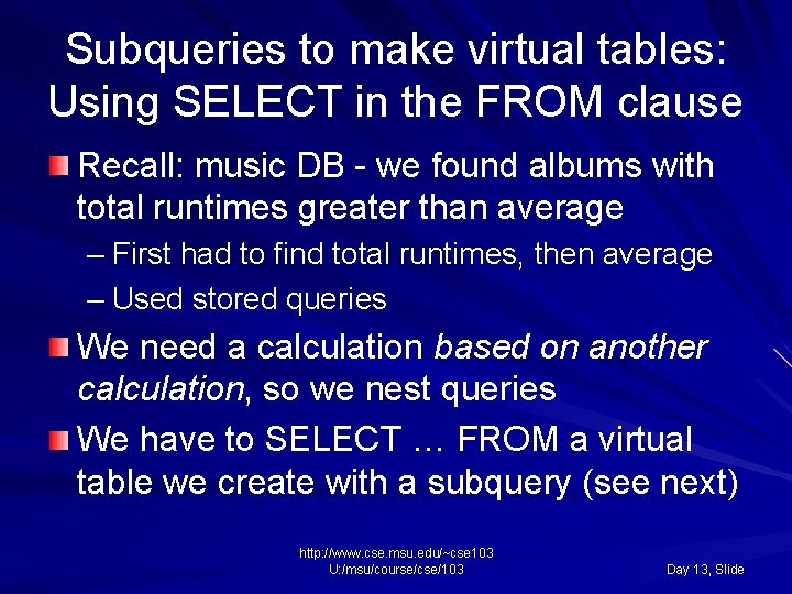 Subqueries to make virtual tables: Using SELECT in the FROM clause Recall: music DB