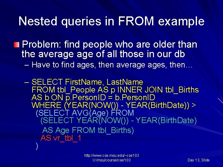 Nested queries in FROM example Problem: find people who are older than the average