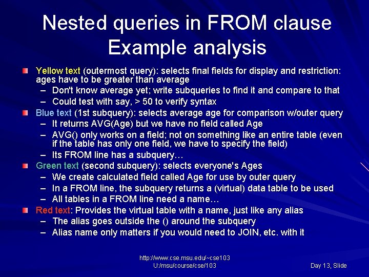 Nested queries in FROM clause Example analysis Yellow text (outermost query): selects final fields