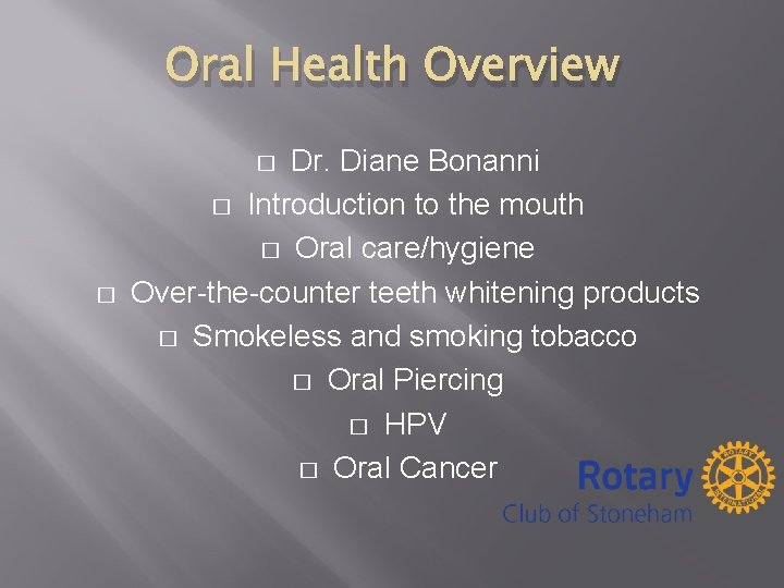 Oral Health Overview Dr. Diane Bonanni � Introduction to the mouth � Oral care/hygiene